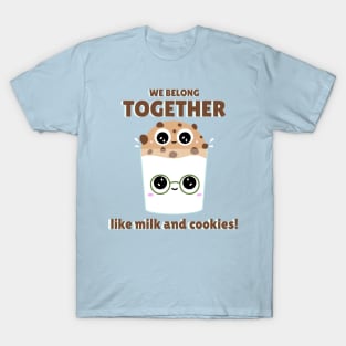 We belong together like milk and cookies T-Shirt